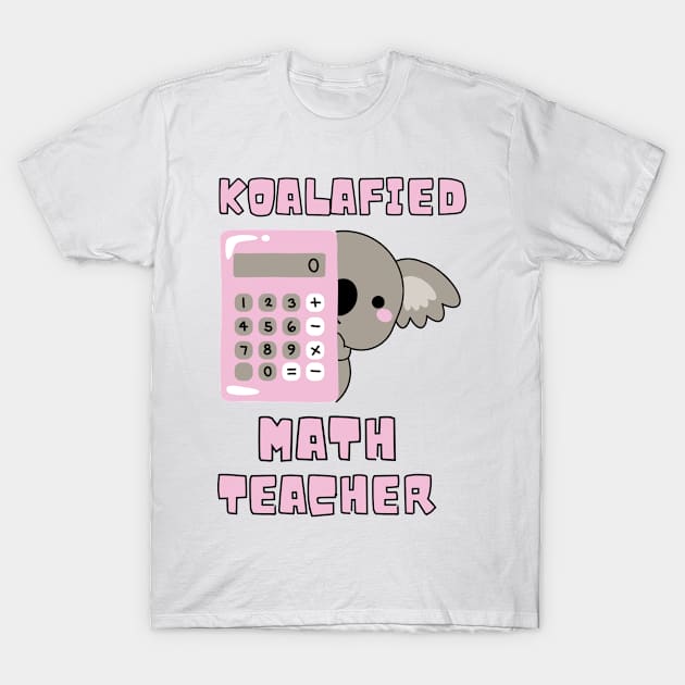 Koalafied Math Teacher - Proud School Teacher Koala Cute T-Shirt by Tony_sharo